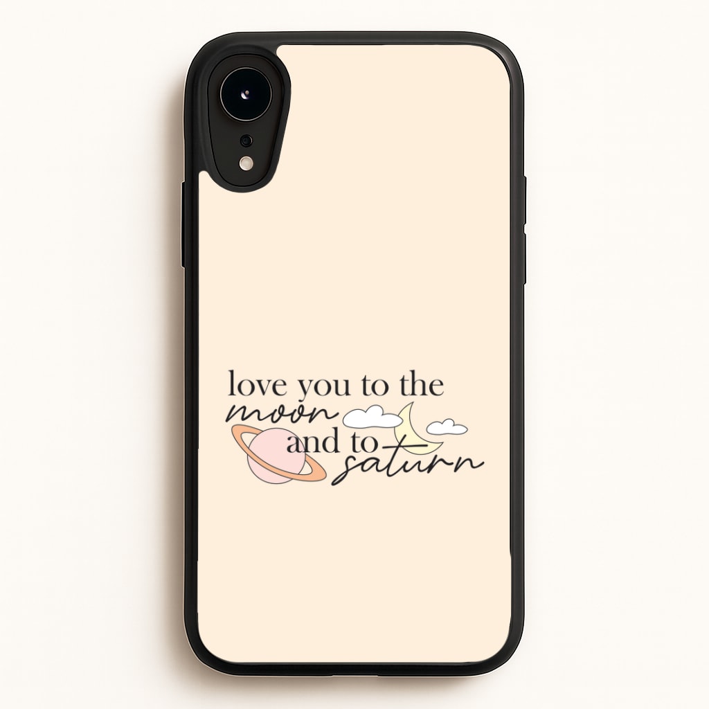 Love You To The Moon And Saturn iPhone XR Case