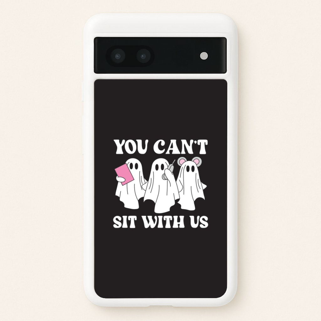 You Can't Sit With Us Ghosts Google Pixel 6a Case