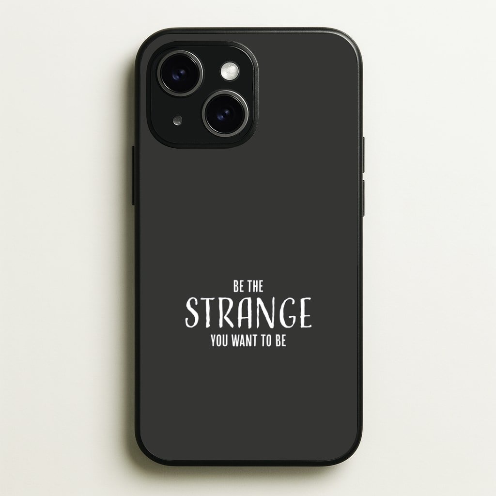 Be The Strange You Want To Be iPhone 15 Plus Case