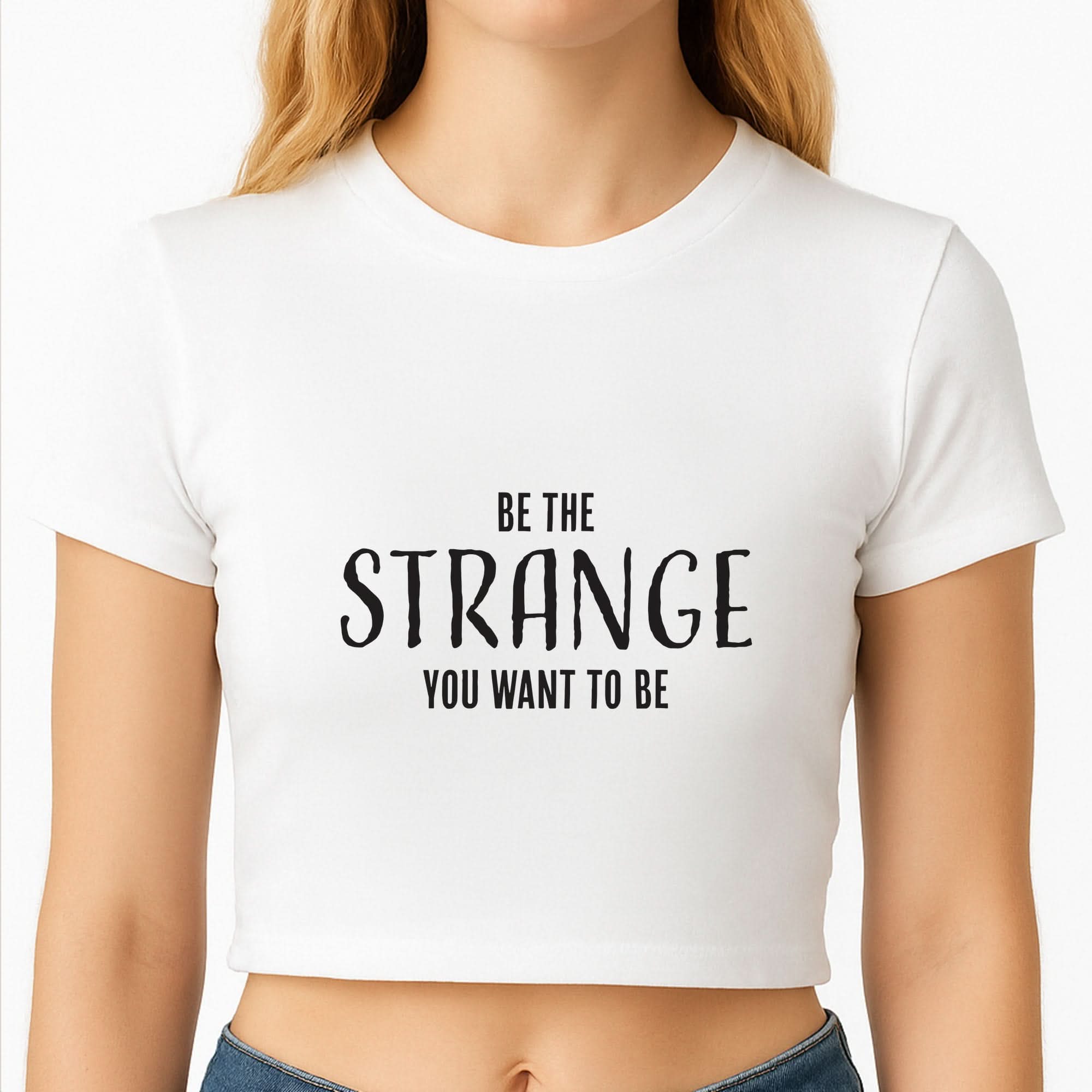 Be The Strange You Want To Be Crop Top