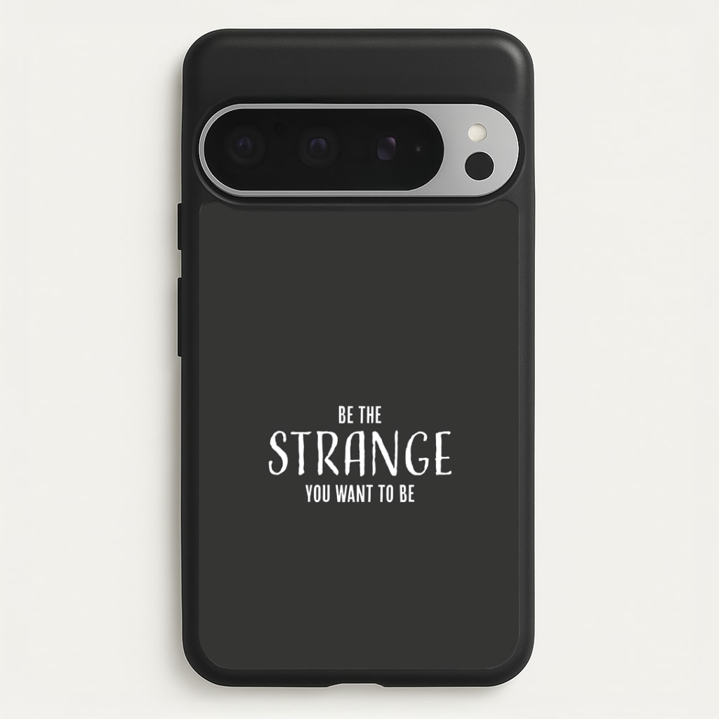 Be The Strange You Want To Be Google Pixel 9 Pro XL Case