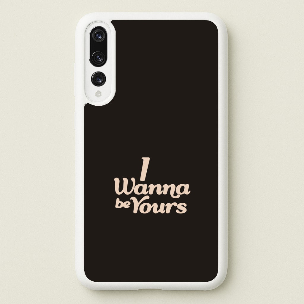 I Wanna Be Yours Huawei P20 Pro Case