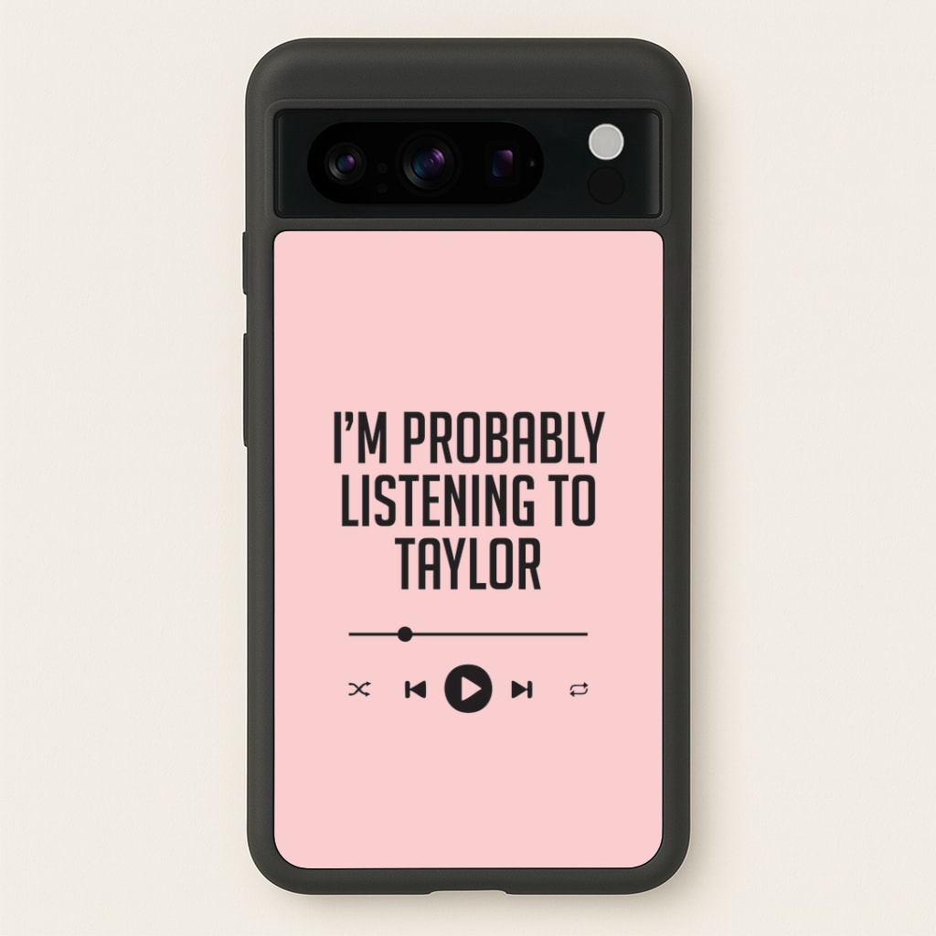 I'm Probably Listening To Taylor Google Pixel 8 Pro Case