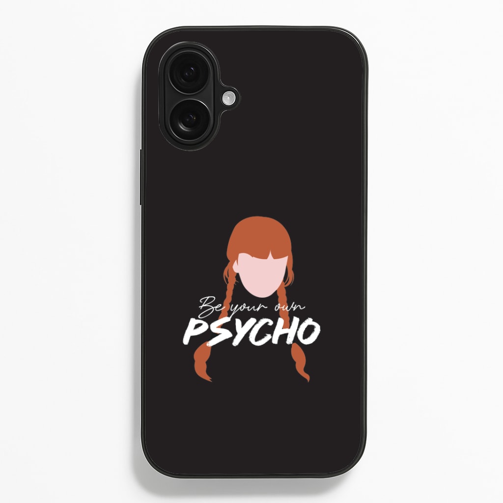 Be Your Own Psycho iPhone 16 Plus Case