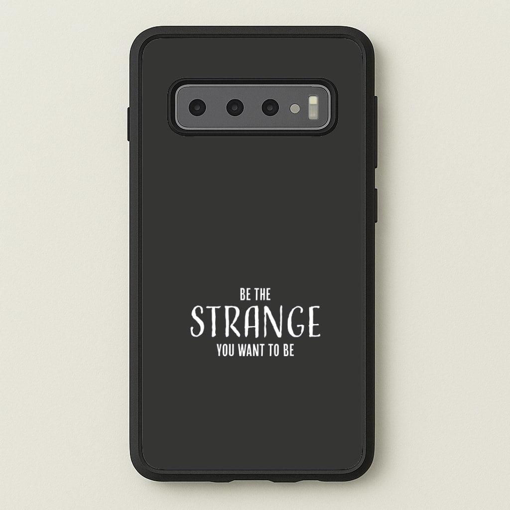 Be The Strange You Want To Be Galaxy S10 Plus Case