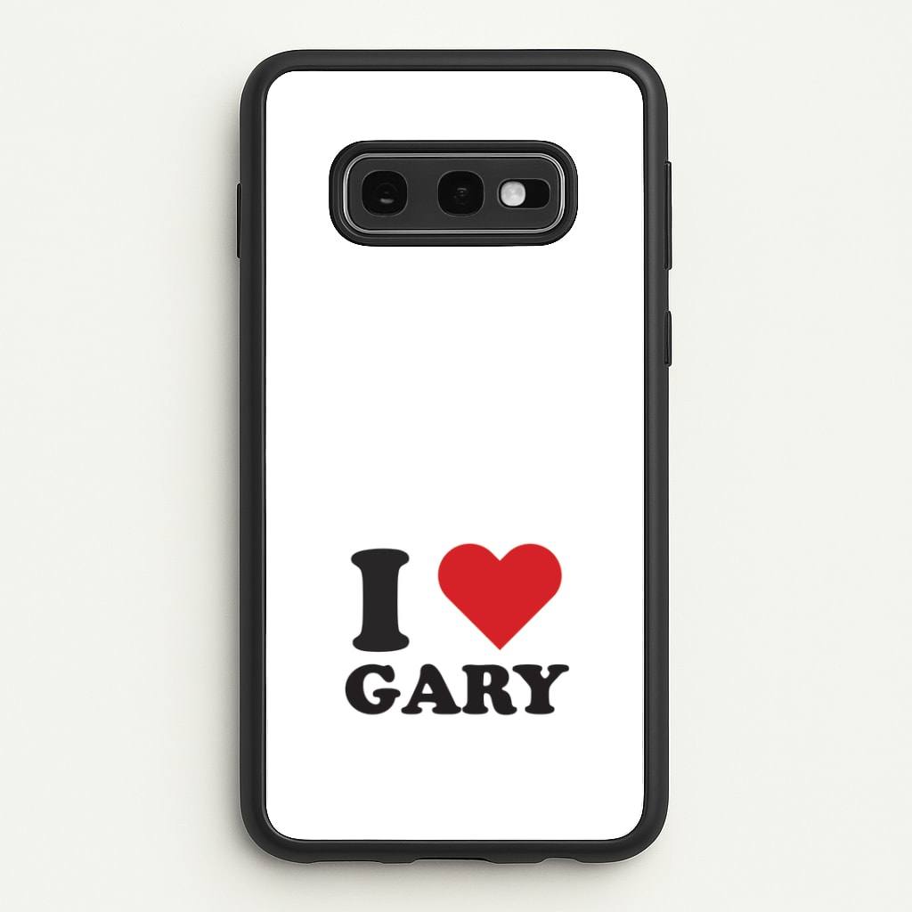 I Love Gary Galaxy S10e Case