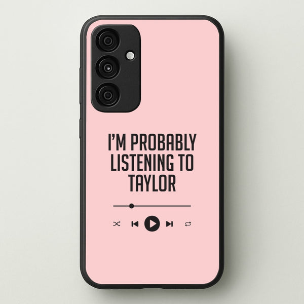 I'm Probably Listening To Taylor Galaxy A35 Case