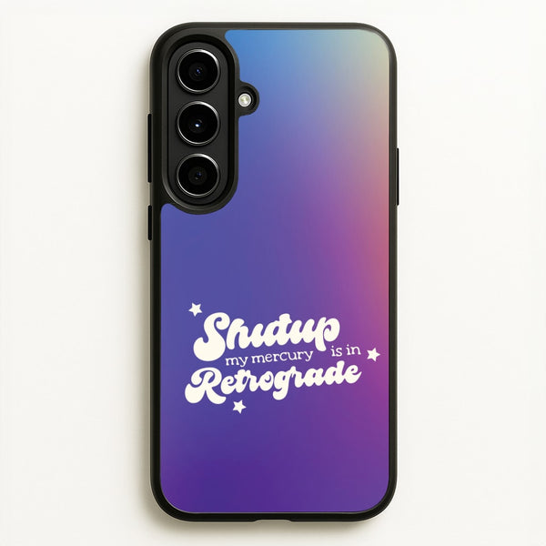 Shutup My Mercury Is In Retrograde Galaxy A56 Case