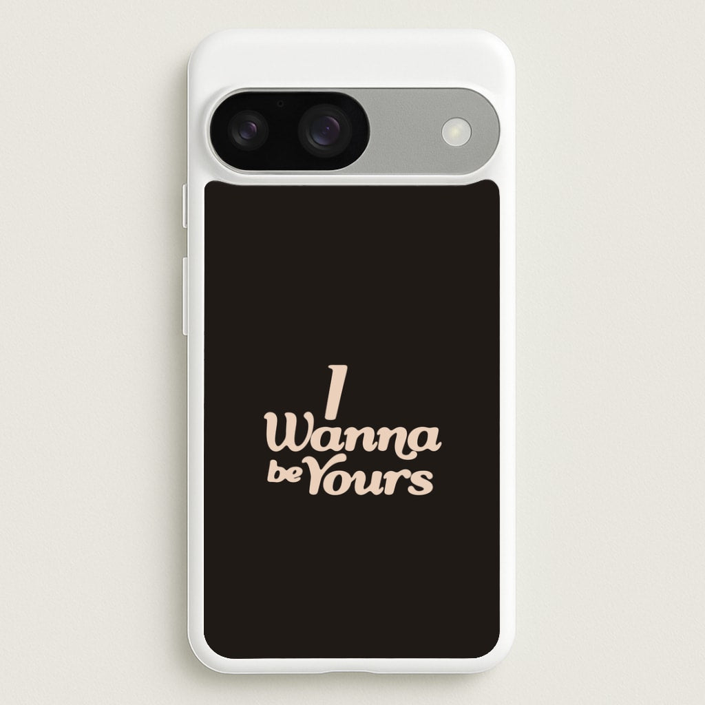 I Wanna Be Yours Google Pixel 9 / 9 Pro Case