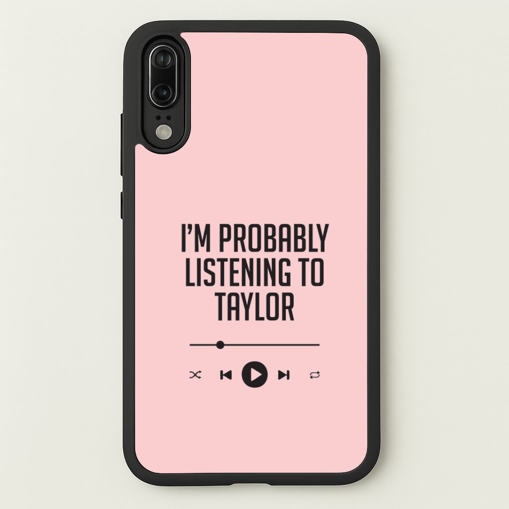 I'm Probably Listening To Taylor Huawei P20 Case