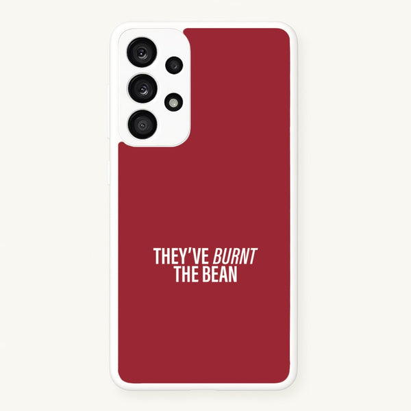 They've Burnt The Bean Galaxy A33 Case