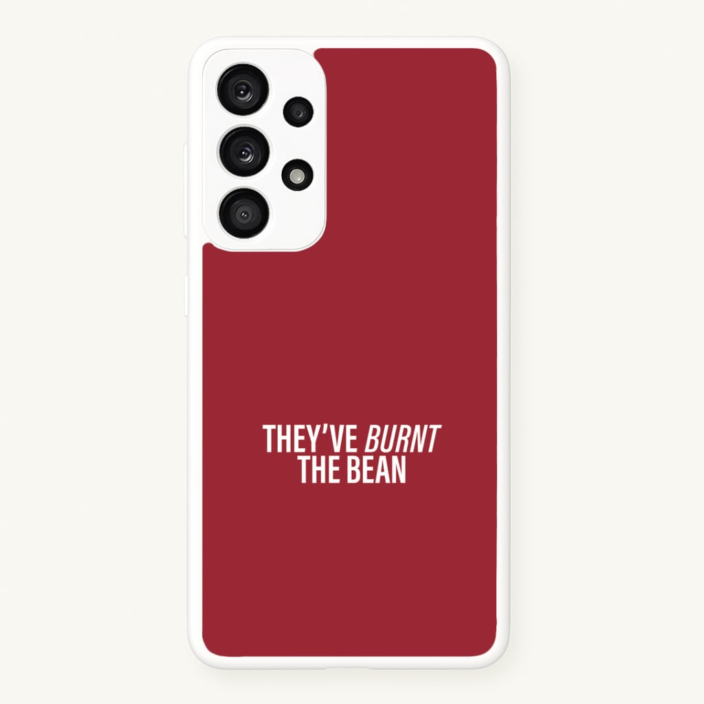 They've Burnt The Bean Galaxy A53 Case