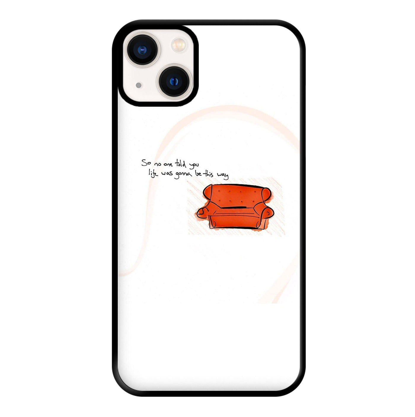 No One Told You Life Was Gonna Be This Way - Friends Phone Case