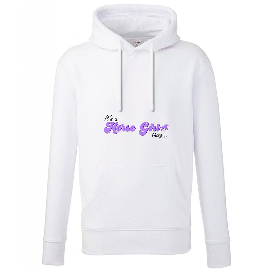 It's A Horse Girl Thing - Horses Hoodie