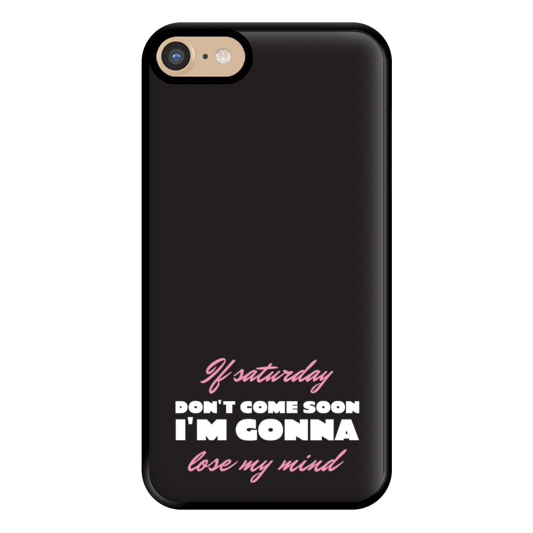 If Saturday Don't Come Soon iPhone 6 / 7 / 8 / SE Case