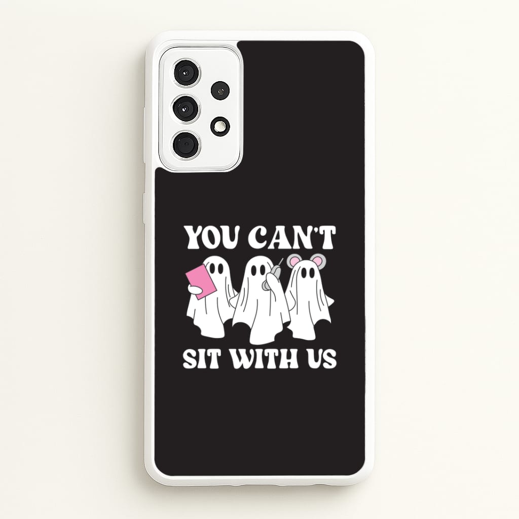 You Can't Sit With Us Ghosts Galaxy A52 / A52s Case
