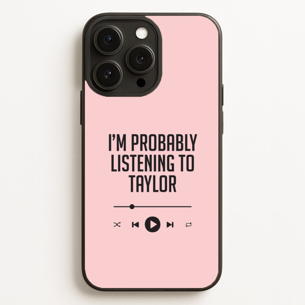 I'm Probably Listening To Taylor iPhone 16 Pro Max Case