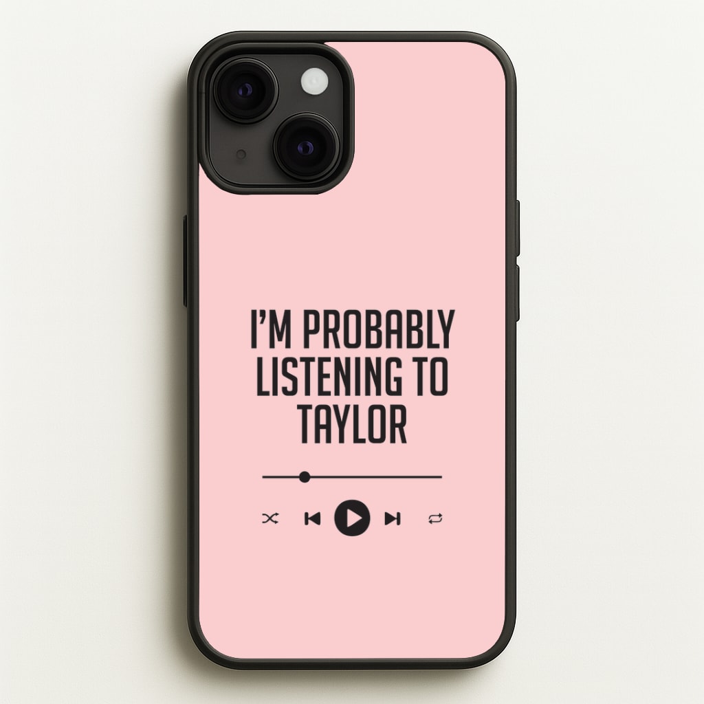 I'm Probably Listening To Taylor iPhone 13 Case