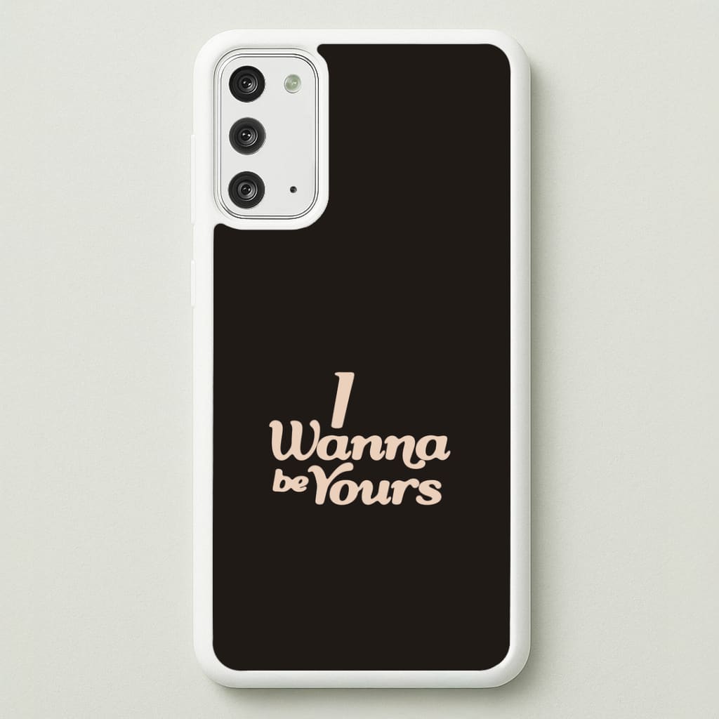I Wanna Be Yours Galaxy Note 20 Case