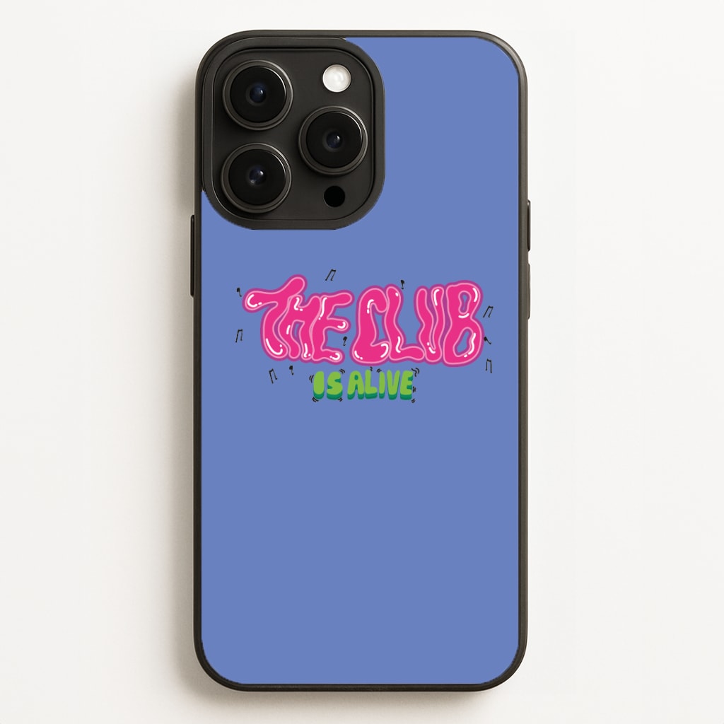 The club is alive Phone Case for iPhone, Samsung Galaxy and Google Pixel