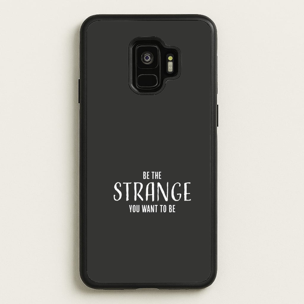 Be The Strange You Want To Be Galaxy S9 Case