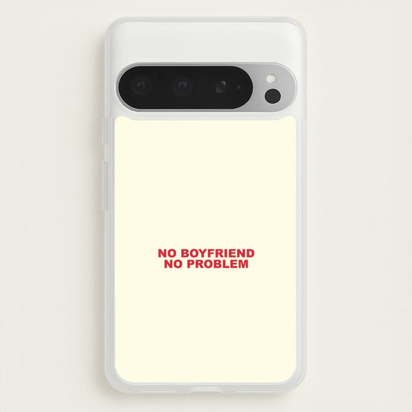 No Boyfriend No Problem Google Pixel 9 Pro XL Case