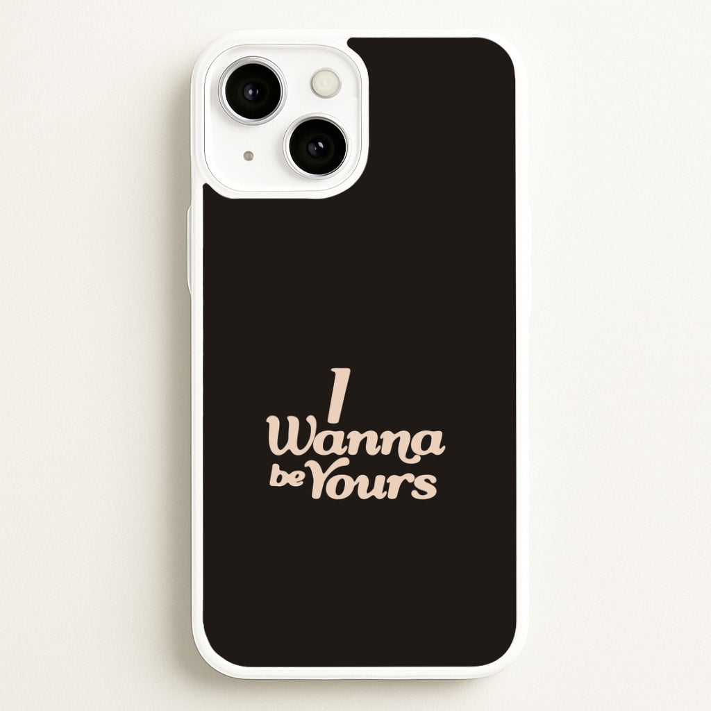 I Wanna Be Yours iPhone 13 Case