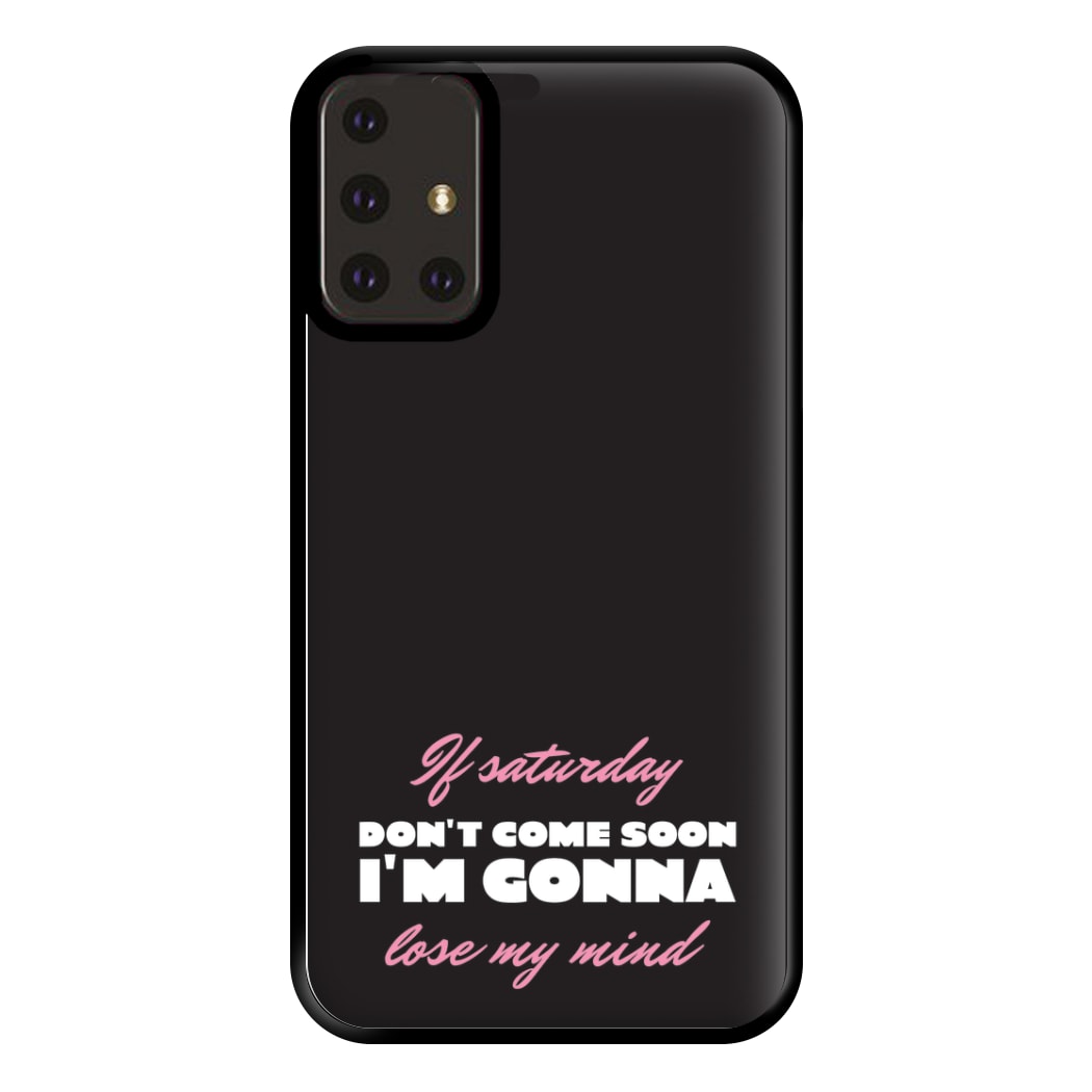 If Saturday Don't Come Soon Galaxy A71 Case