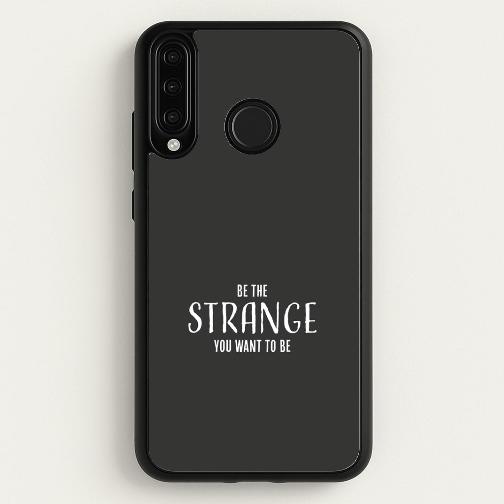 Be The Strange You Want To Be Huawei P30 Lite Case