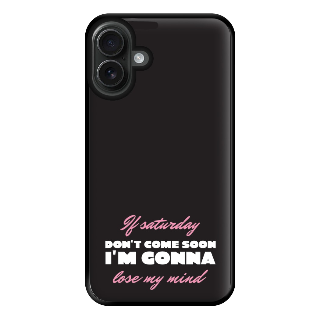 If Saturday Don't Come Soon iPhone 16 Plus Case
