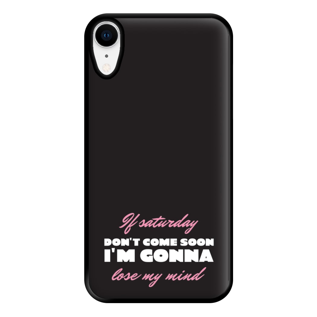 If Saturday Don't Come Soon iPhone XR Case