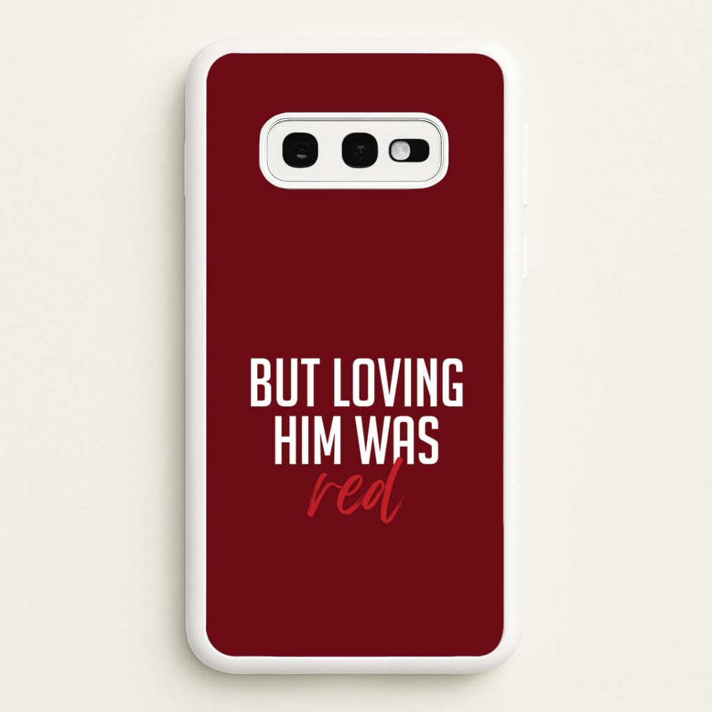 Loving Him Was Red Galaxy S10e Case