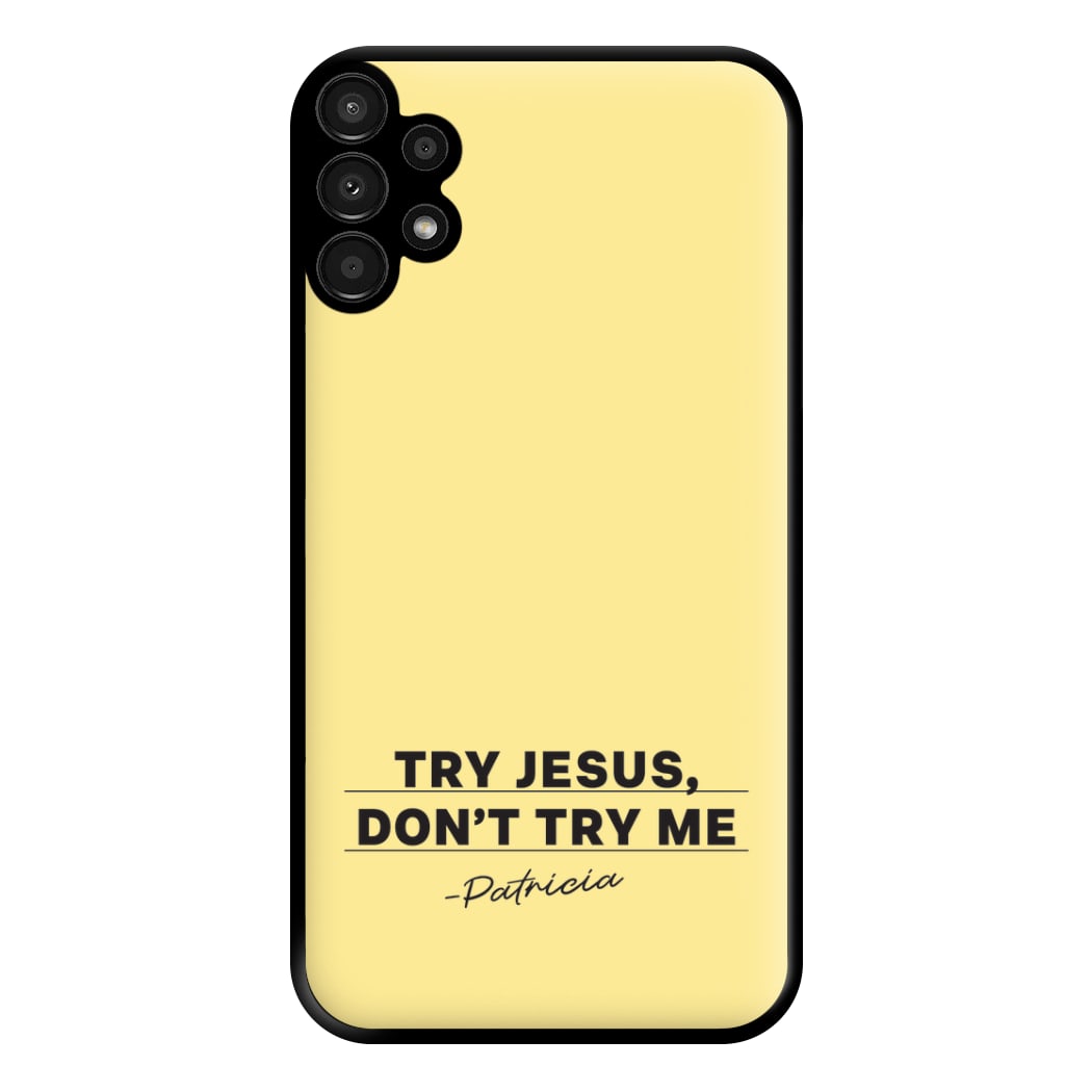 Try Jesus, Don't Try Me Galaxy A13 Case
