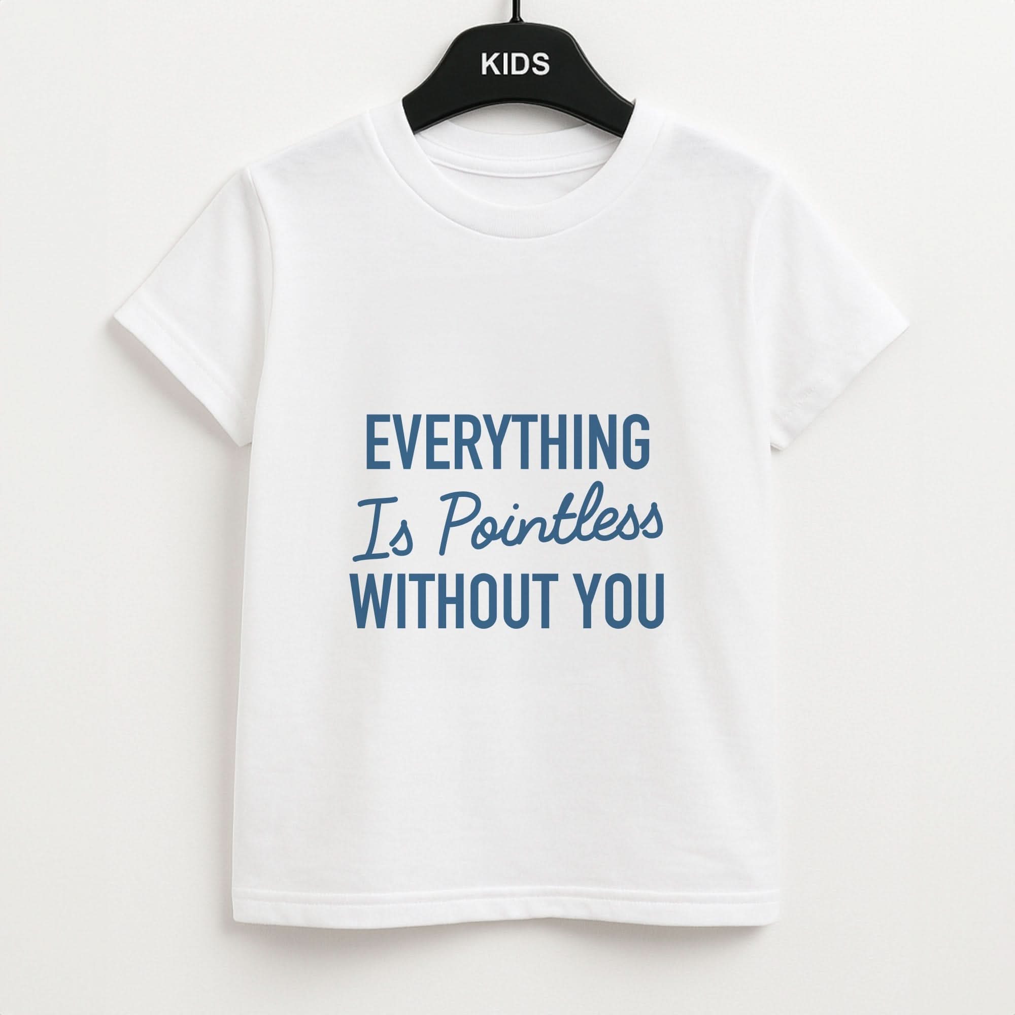 Everything Is Pointless Without You Kids Unisex T-Shirt