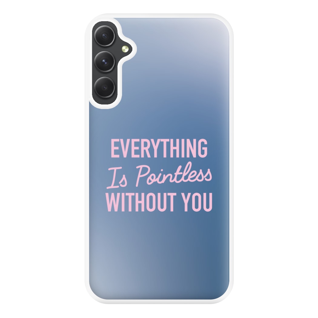 Everything Is Pointless Without You Galaxy A34 Case