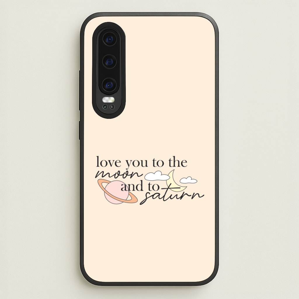Love You To The Moon And Saturn Huawei P30 Case