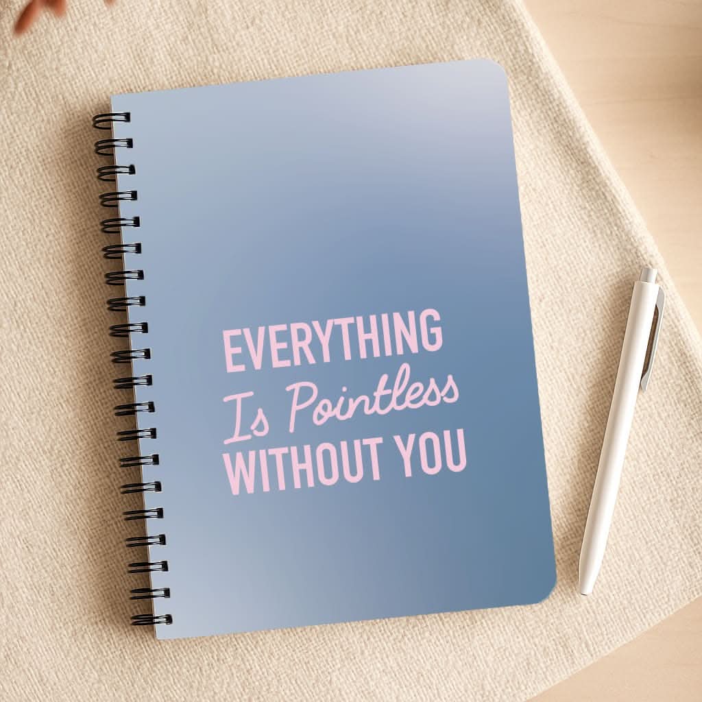 Everything Is Pointless Without You Notepad