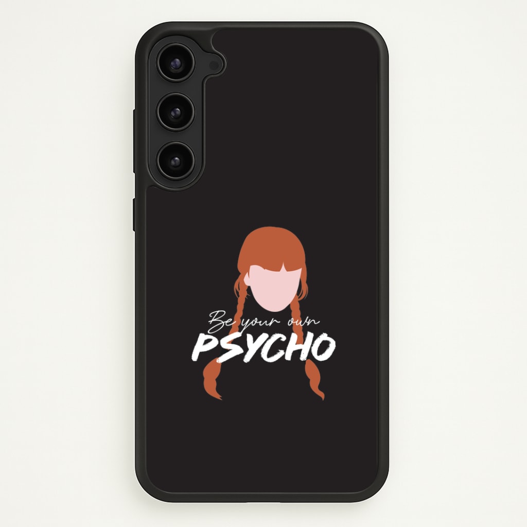 Be Your Own Psycho Galaxy S23 Plus Case