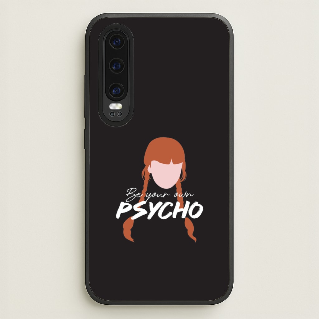 Be Your Own Psycho Huawei P30 Case