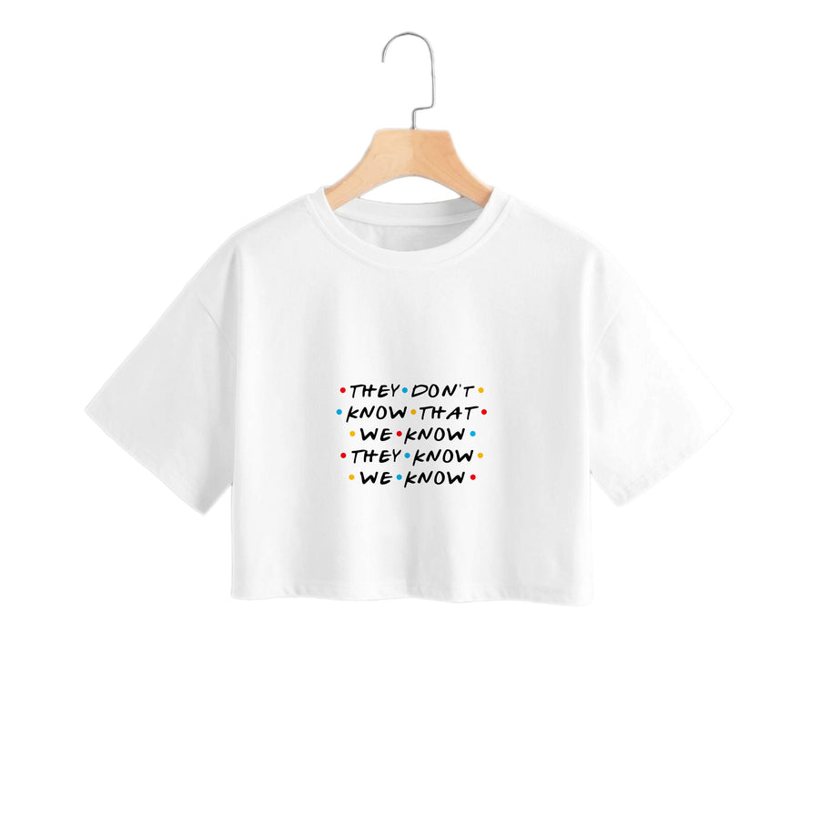 They Dont Know That We Know - Friends Crop Top