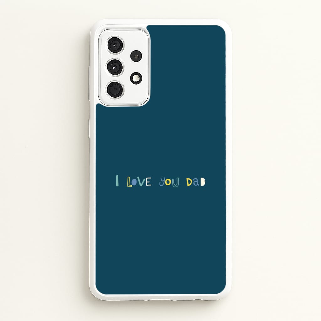 I Love You Dad Scribbles Galaxy A52 / A52s Case