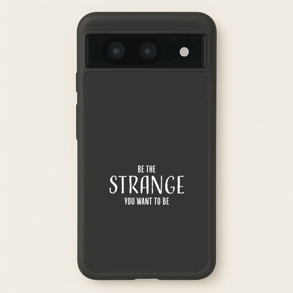 Be The Strange You Want To Be Google Pixel 8a Case
