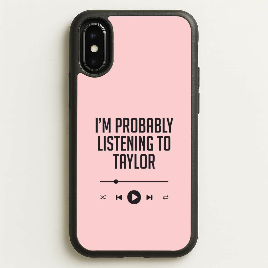 I'm Probably Listening To Taylor iPhone X / XS Case