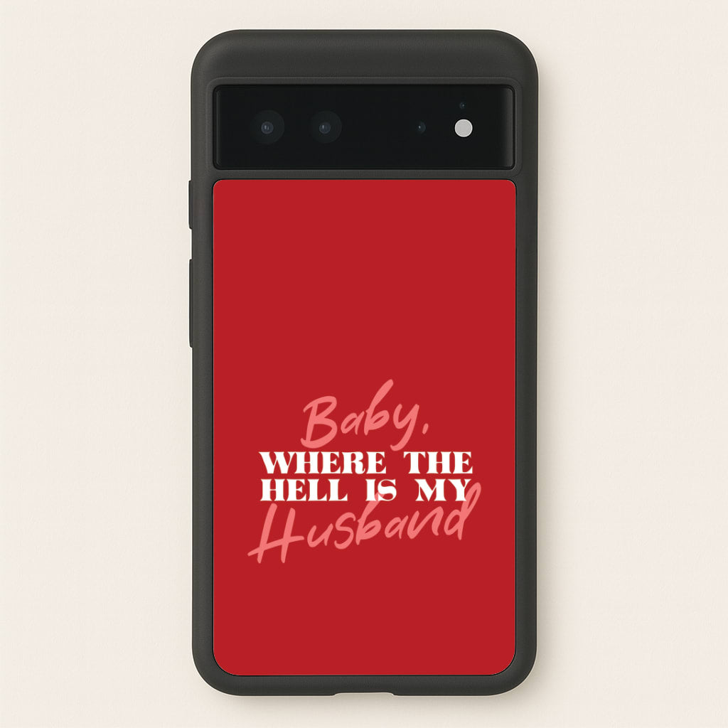Baby, Where The Hell Google Pixel 6 Case