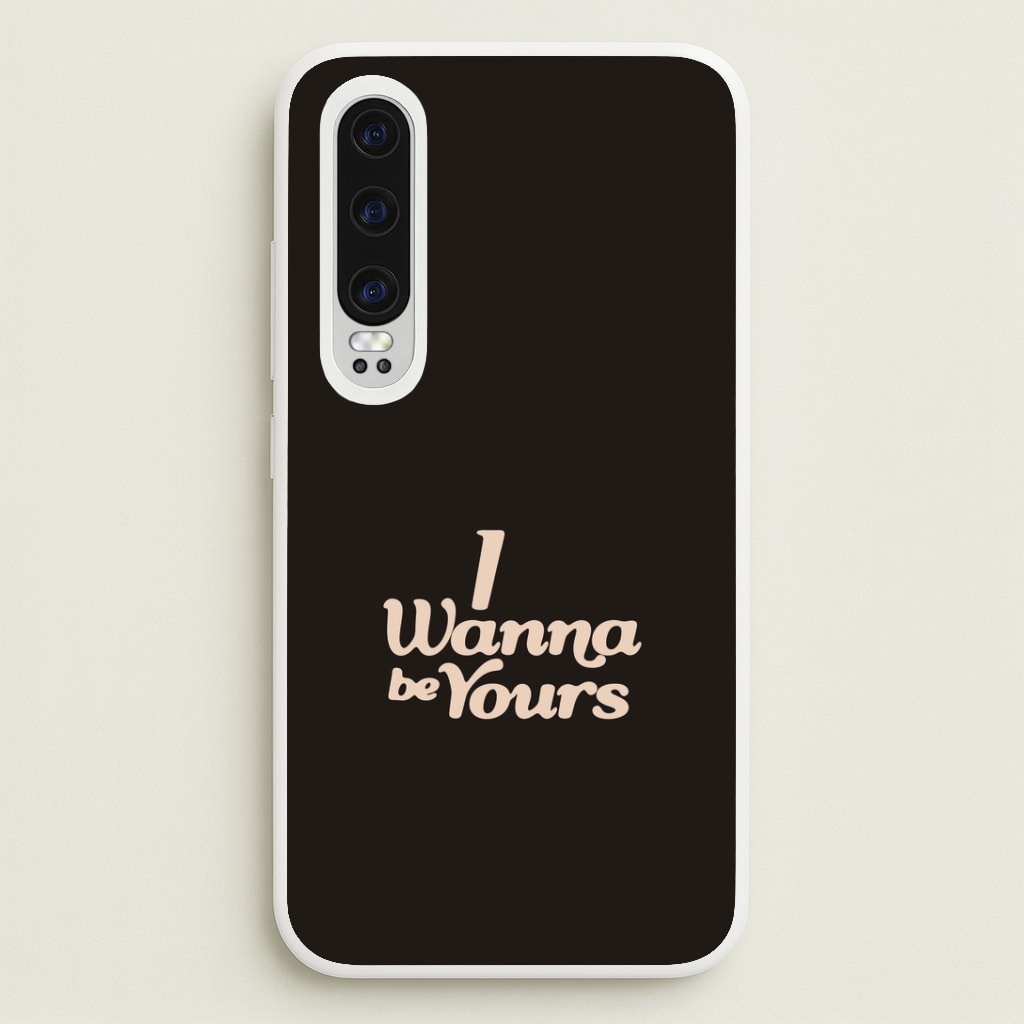 I Wanna Be Yours Huawei P30 Case