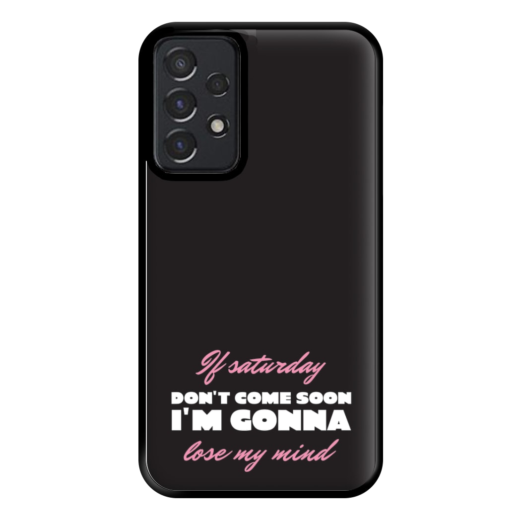 If Saturday Don't Come Soon Galaxy A52 / A52s Case