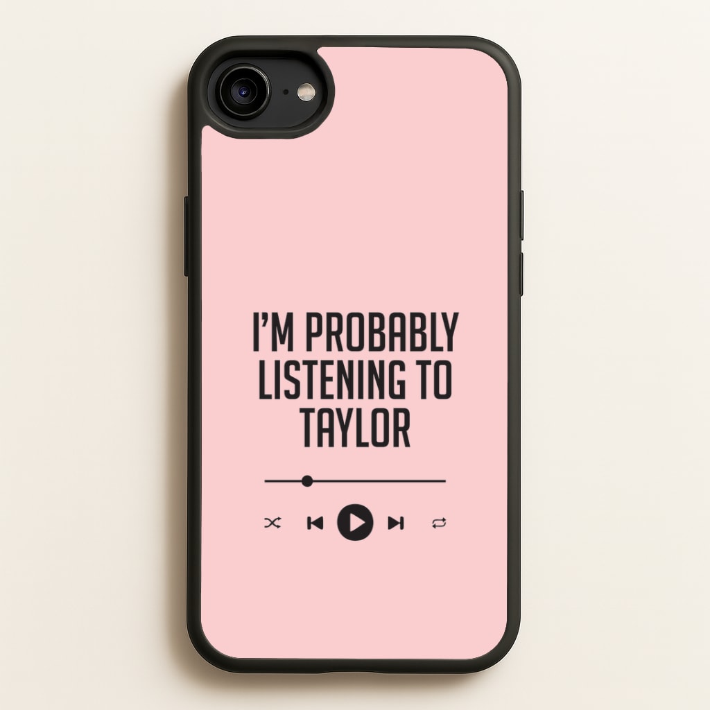 I'm Probably Listening To Taylor iPhone 6 / 7 / 8 / SE Case