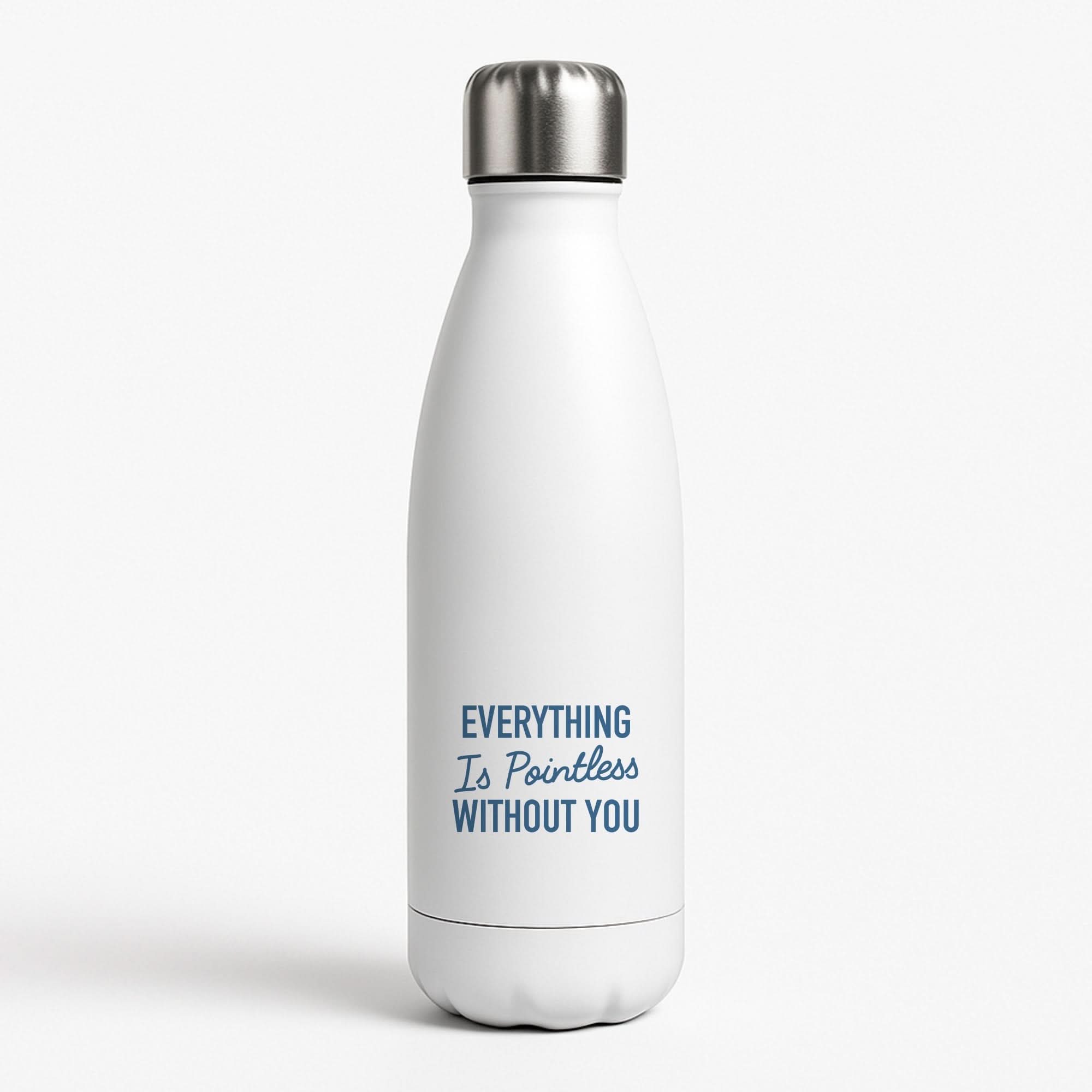 Everything Is Pointless Without You White Water Bottle