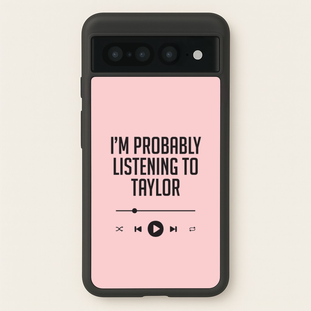 I'm Probably Listening To Taylor Google Pixel 7 Pro Case