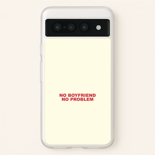 No Boyfriend No Problem Google Pixel 7 Pro Case